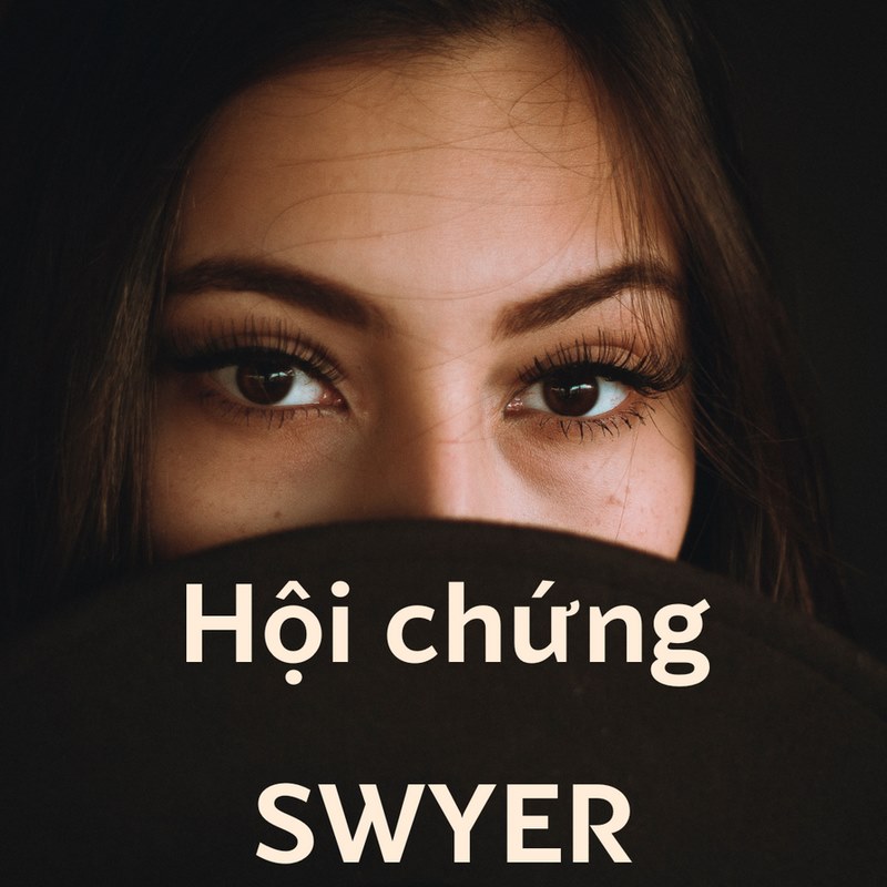 Tìm hiểu chung về hội chứng Swyer