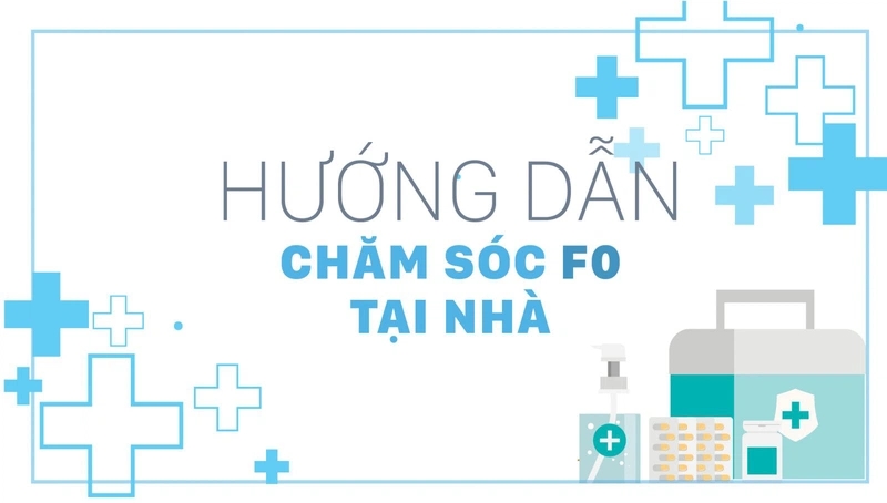 Hướng dẫn chăm sóc F0 cách ly tại nhà