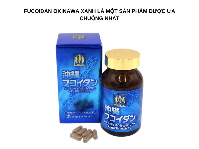 Fucoidan Okinawa xanh là một sản phẩm được ưa chuộng nhất